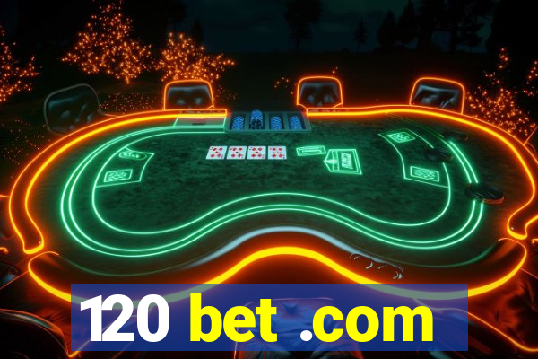 120 bet .com