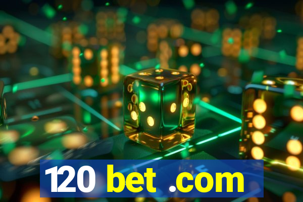 120 bet .com