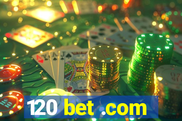 120 bet .com