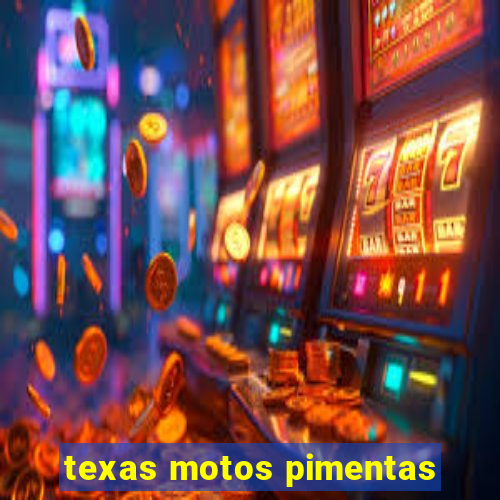 texas motos pimentas