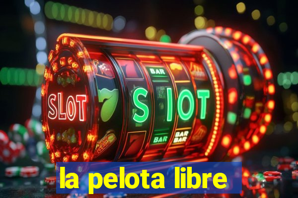 la pelota libre