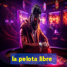 la pelota libre