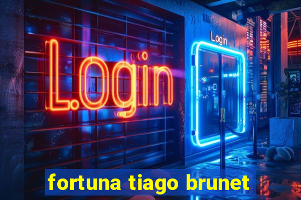 fortuna tiago brunet