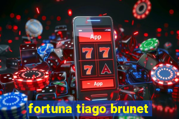 fortuna tiago brunet