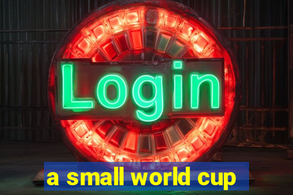 a small world cup