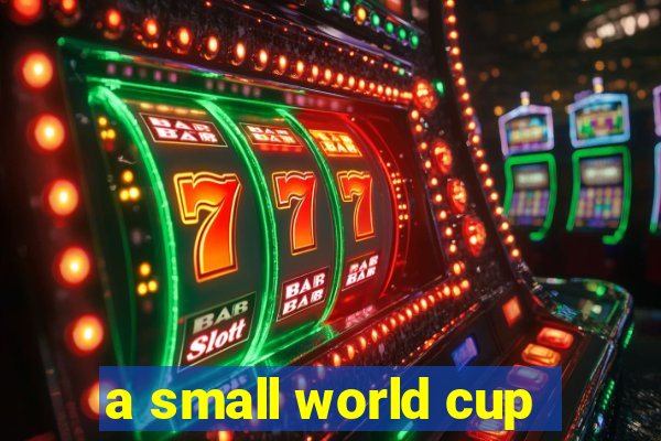 a small world cup