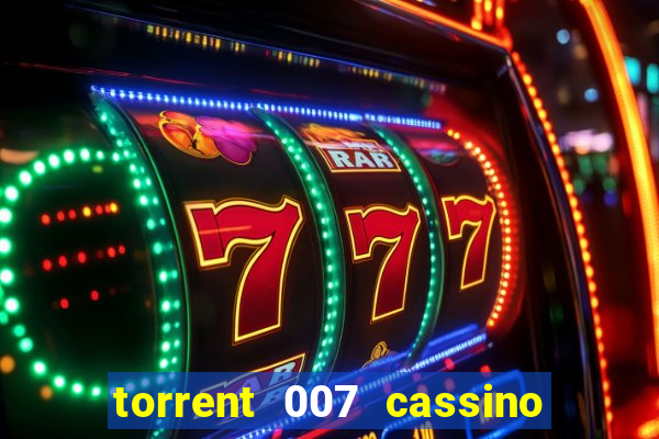 torrent 007 cassino royale legendado