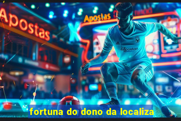 fortuna do dono da localiza