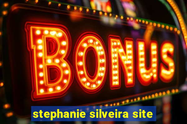 stephanie silveira site