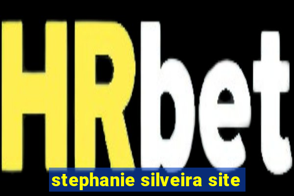 stephanie silveira site