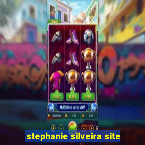 stephanie silveira site