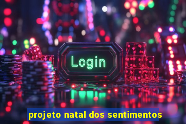 projeto natal dos sentimentos