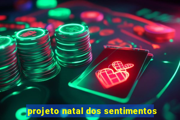 projeto natal dos sentimentos