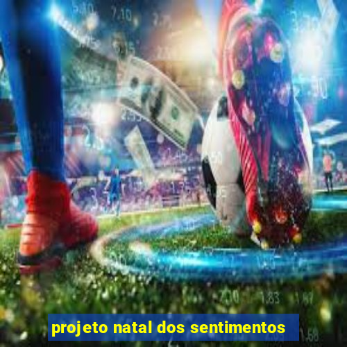 projeto natal dos sentimentos