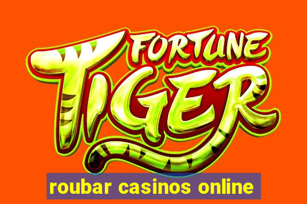 roubar casinos online