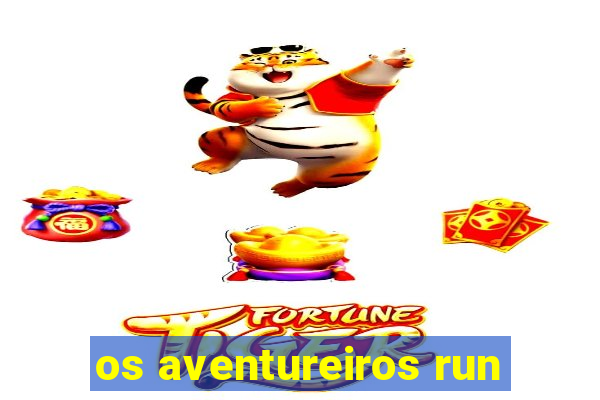 os aventureiros run