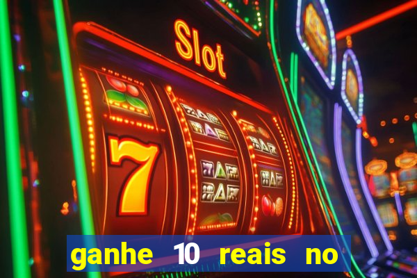 ganhe 10 reais no cadastro bet