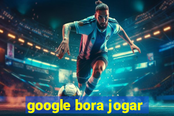 google bora jogar