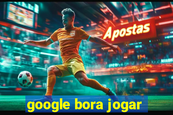 google bora jogar