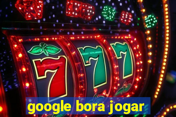 google bora jogar