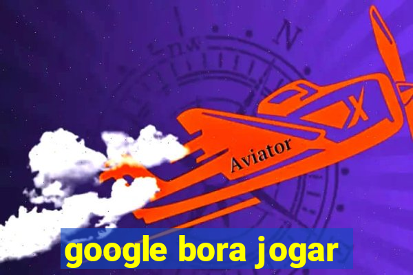 google bora jogar