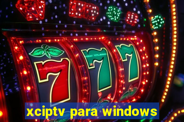 xciptv para windows