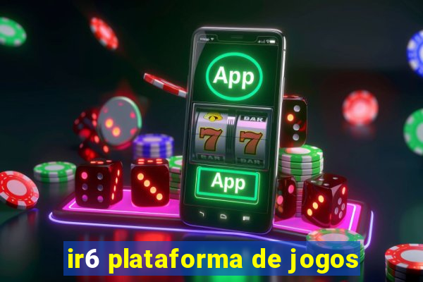 ir6 plataforma de jogos