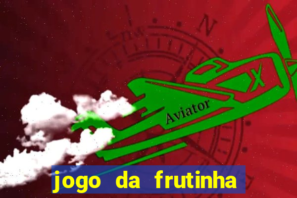 jogo da frutinha que paga dinheiro