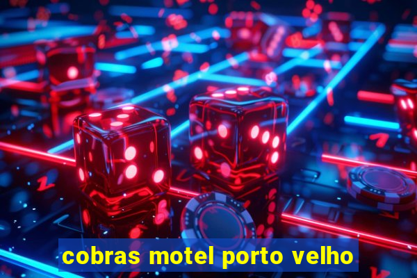 cobras motel porto velho