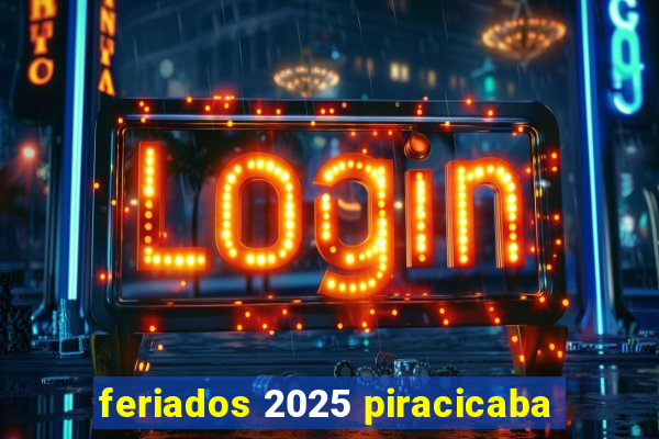 feriados 2025 piracicaba