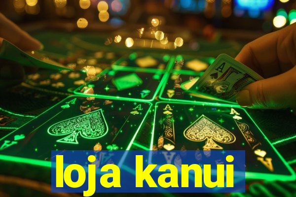 loja kanui