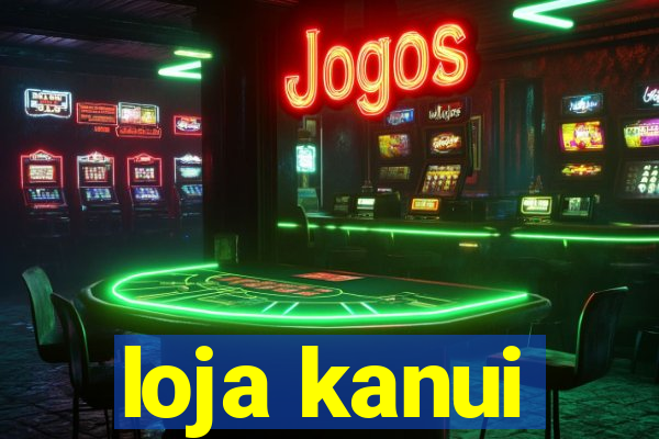 loja kanui