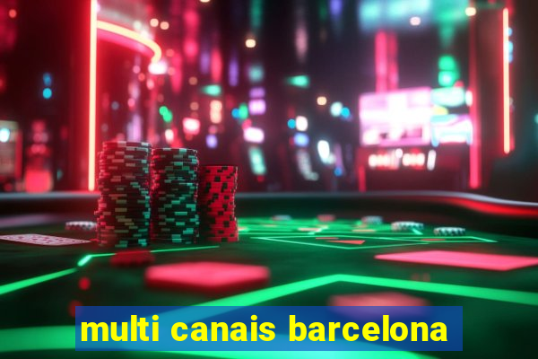 multi canais barcelona