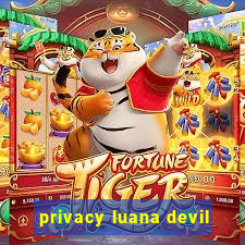 privacy luana devil