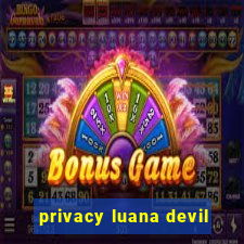 privacy luana devil