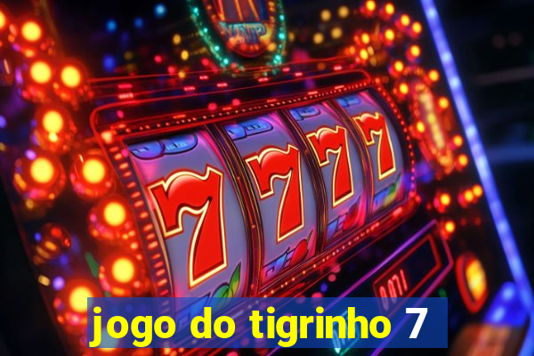 jogo do tigrinho 7