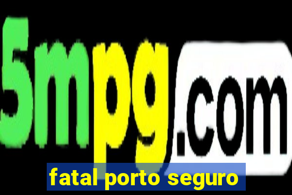 fatal porto seguro