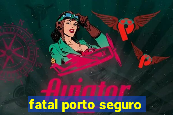 fatal porto seguro