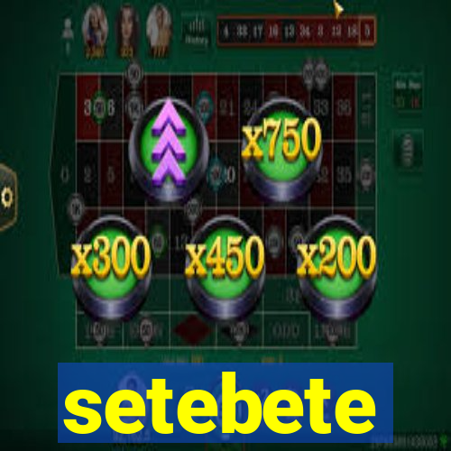 setebete