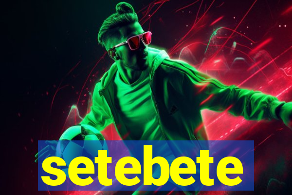 setebete