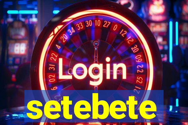 setebete