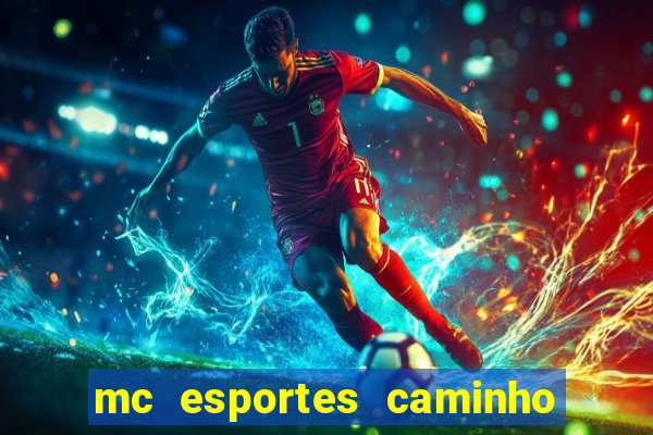 mc esportes caminho da sorte