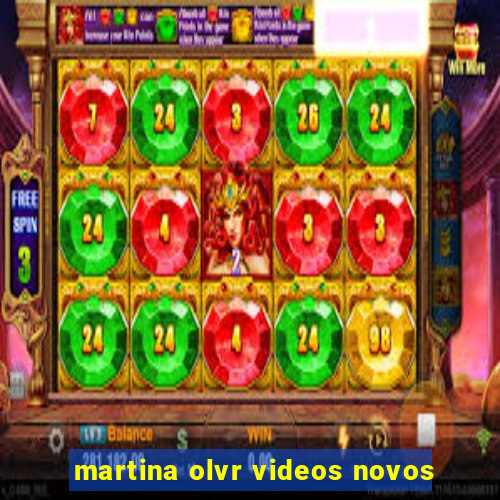 martina olvr videos novos