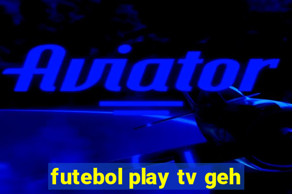 futebol play tv geh