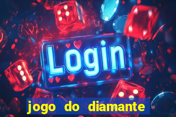 jogo do diamante para ganhar dinheiro