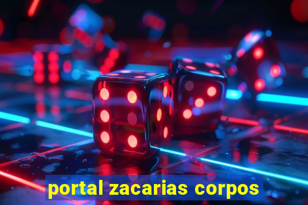 portal zacarias corpos