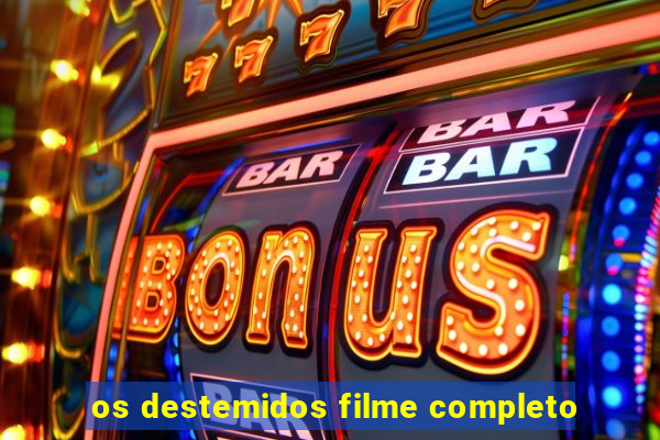 os destemidos filme completo