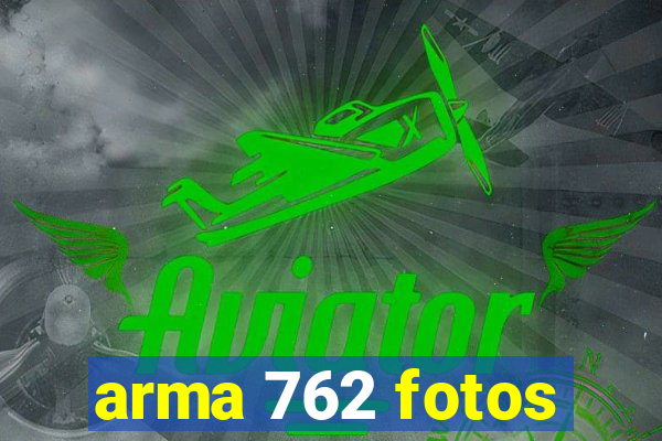 arma 762 fotos