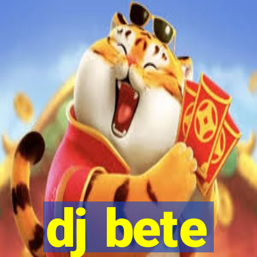 dj bete