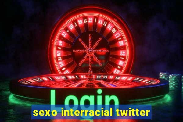 sexo interracial twitter